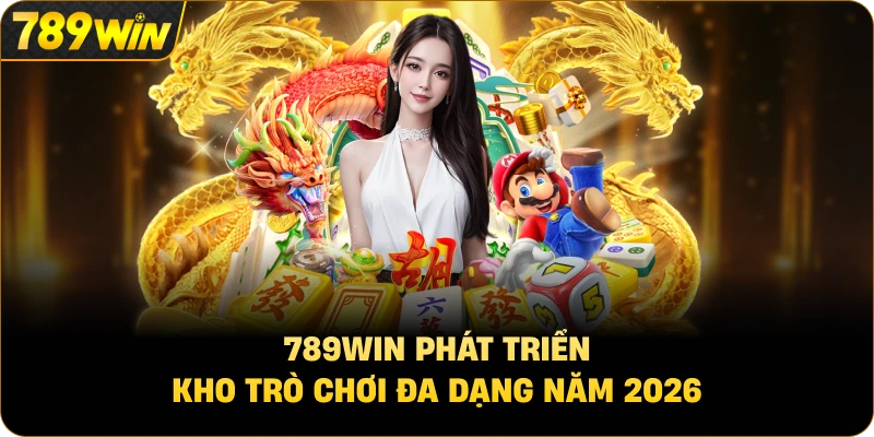 789win phát triển kho trò chơi đa dạng năm 2026